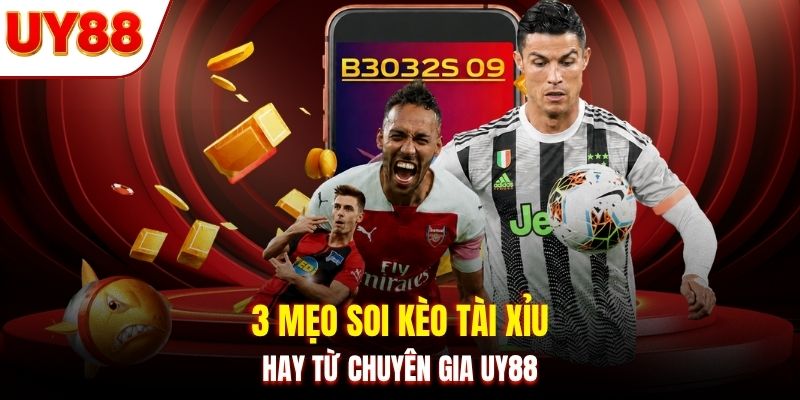 3 mẹo soi kèo tài xỉu hay từ chuyên gia UY88