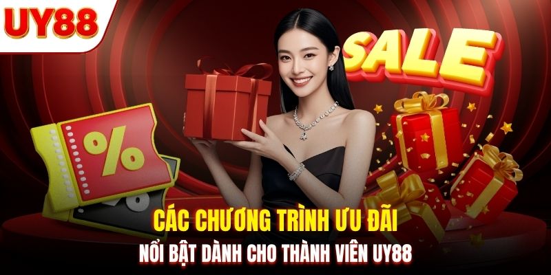 Các chương trình ưu đãi nổi bật dành cho thành viên UY88