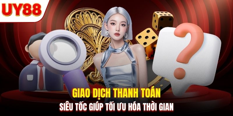 Giao dịch thanh toán siêu tốc giúp tối ưu hóa thời gian