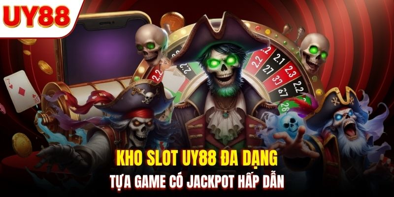 Kho slot UY88 đa dạng tựa game có jackpot hấp dẫn