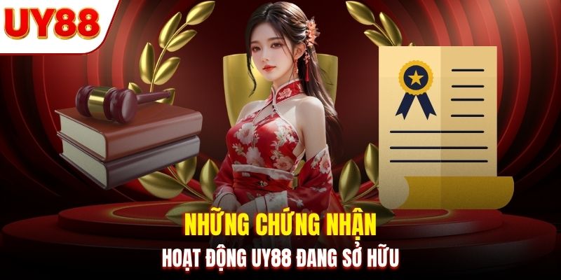 Những chứng nhận hoạt động UY88 đang sở hữu