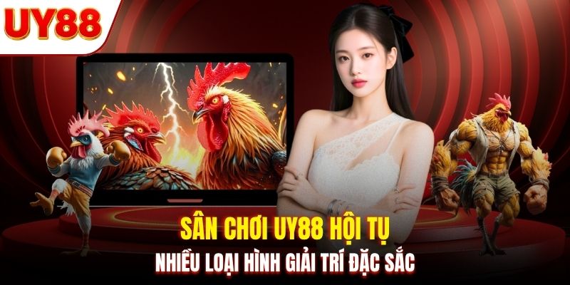Sân chơi UY88 hội tụ nhiều loại hình giải trí đặc sắc