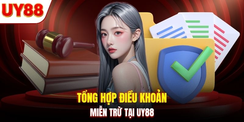 Tổng hợp điều khoản miễn trừ tại UY88