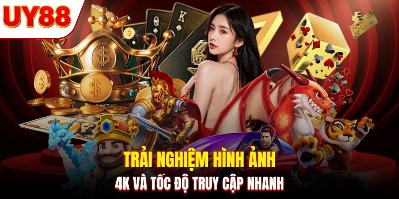 Trải nghiệm hình ảnh 4K và tốc độ truy cập nhanh