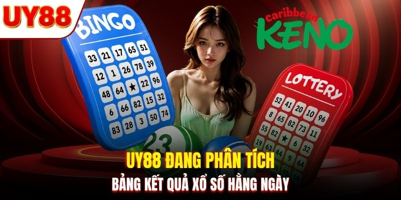 UY88 đang phân tích bảng kết quả xổ số hằng ngày